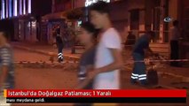 Istanbul'da Doğalgaz Patlaması: 1 Yaralı