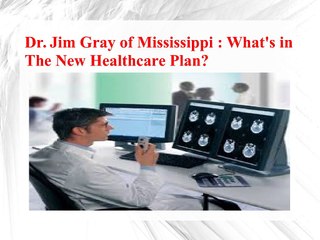 Dr. Jim Gray of Mississippi-What's in The New Healthcare Plan
