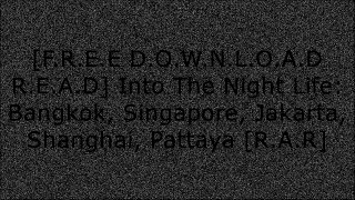 [AbqDy.[Free] [Download]] Into The Night Life: Bangkok, Singapore, Jakarta, Shanghai, Pattaya by Crazy HorseMr. Alan Reeder-CamponiChristopher StreetM. Schwartz [P.P.T]