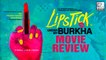Lipstick Under My Burkha Movie Review | Ratna Pathak | Konkona Sen Sharma |