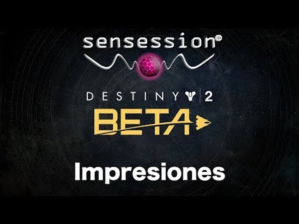 Destiny 2 Beta Impresiones Sensession