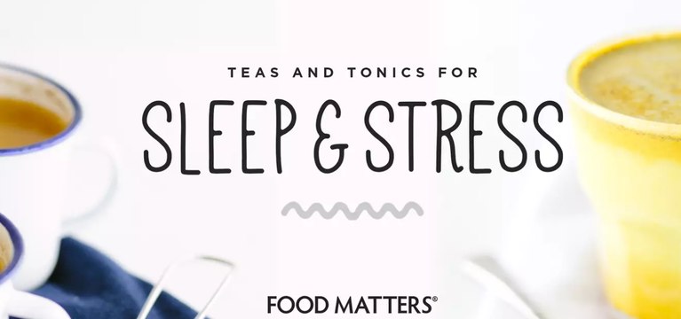 FMTV - Food Matters Recipes - Teas And Tonics For Sleep & Stress