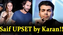 Saif Ali Khan UPSET with Karan Johar; Here's Why | FilmiBeat