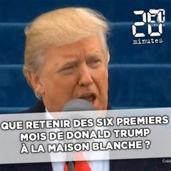 Que retenir des six premiers mois de Donald Trump à la Maison Blanche ?