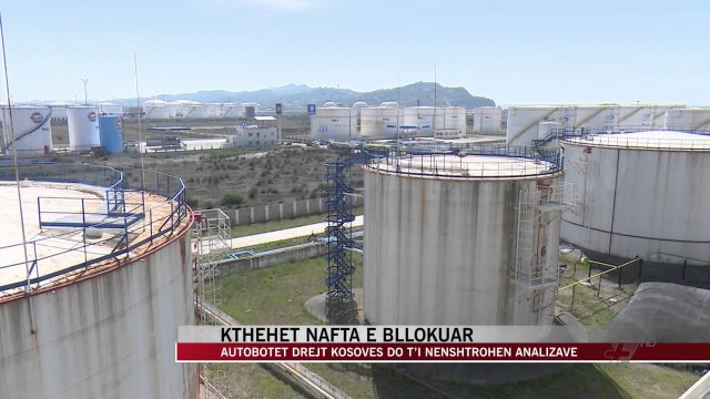 Kthehet nafta e bllokuar në Morinë, shkak: Cilësia - News, Lajme - Vizion Plus