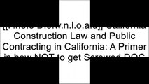 [06KW6.[F.r.e.e D.o.w.n.l.o.a.d R.e.a.d]] California Construction Law and Public Contracting in California: A Primer in how NOT to get Screwed by Michaelbrent Collings Z.I.P