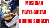 Bengaluru Musician plays guitar during Brain circuit surgery | Oneindia News
