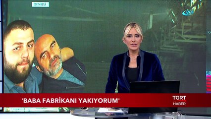 Tartıştığı Babasının Fabrikasını Yaktı