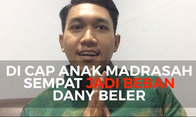Dicap Anak Madrasah Sempat Jadi Beban Dany Beler