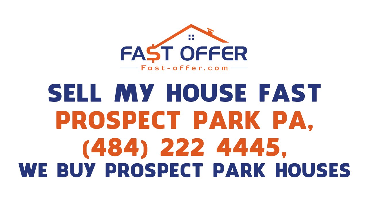 Sell My House Fast Prospect Park PA, (484) 222-4445, We Buy Prospect Park Houses