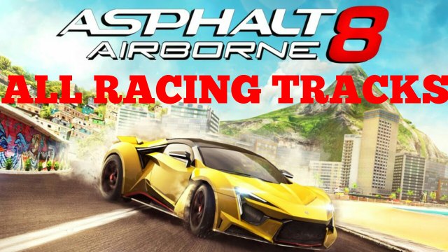 Asphalt 8 All Racing Tracks