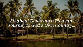 All about Ensuring a Pleasant Journey to God’s Own Country:kerala