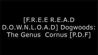 [5yhg7.[FREE DOWNLOAD READ]] Dogwoods: The Genus  Cornus by Paul Cappiello, Don ShadowErin BenzakeinPeter GregoryAndrew Bunting DOC