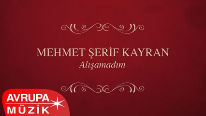 Mehmet Şerif Kayran - Alışamadım (Full Albüm)