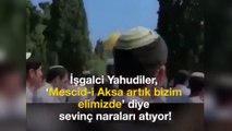 yehüwdiyler mescidi egsayi ele geçirdik diye sewiniyor müslimim diyenler ise sessiz izliyor