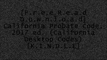 [Q0WlX.[F.r.e.e] [R.e.a.d] [D.o.w.n.l.o.a.d]] California Probate Code, 2017 ed. (California Desktop Codes) by Thomson ReutersGene R. ShrevePavel WonsowiczPaul J. Zwier Z.I.P