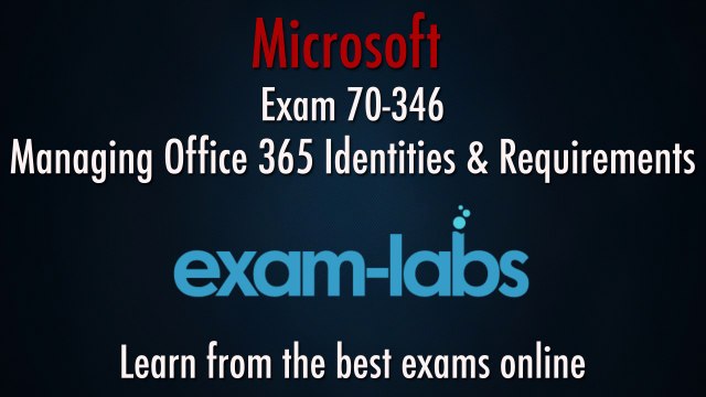 70 346 Microsoft Certification Exam Questions and Answers | exam-labs.com