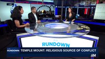THE RUNDOWN | Clashes over Israel response to terror attack | Friday, July 21st 2017