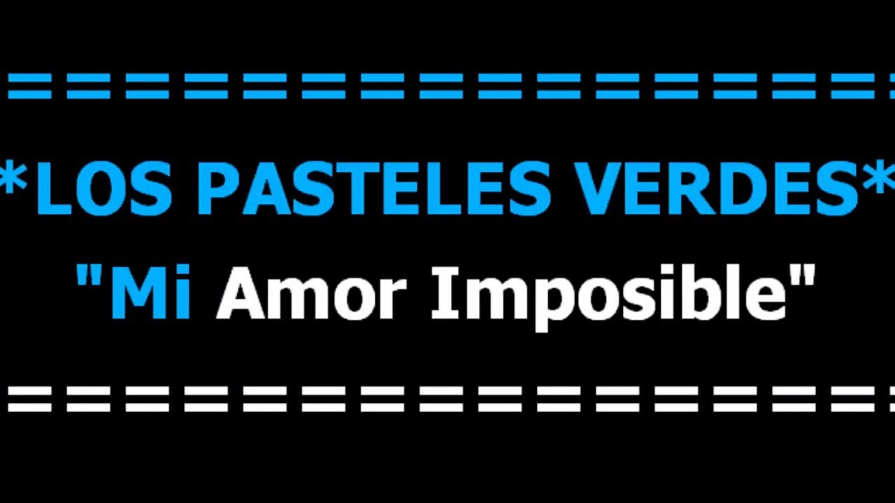 Mi amor imposible  - Los pasteles verdes  - Karaoke  - Letra