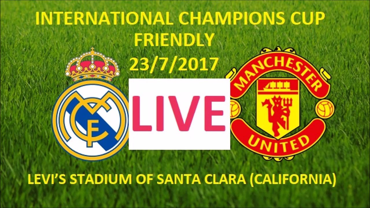 Real madrid vs manchester united friendly match live