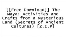 [UbJqA.[F.r.e.e D.o.w.n.l.o.a.d]] The Maya: Activities and Crafts from a Mysterious Land (Secrets of Ancient Cultures) by Arlette N. Braman [W.O.R.D]