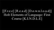 [HCEG0.F.r.e.e D.o.w.n.l.o.a.d] Holt Elements of Language: First Course by Judith L Irvin, Lee Odell, Richard T VaccaJanet AllenRINEHART AND WINSTON HOLTRINEHART AND WINSTON HOLT [K.I.N.D.L.E]