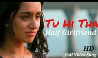 Tu Hi Hai - Full Video - Half Girlfriend - Arjun Kapoor & Shraddha Kapoor - Rahul Mishra