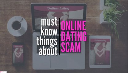 Must Know Things About Online Dating Scam