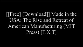 [yG63P.F.R.E.E R.E.A.D D.O.W.N.L.O.A.D] Made in the USA: The Rise and Retreat of American Manufacturing (MIT Press) by Vaclav SmilKevin KellyAshlee VanceSteve Case ZIP