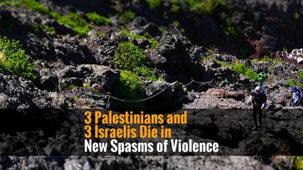 3 Palestinians and 3 Israelis Die in New Spasms of Violence