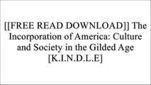 [ZZ5eM.[FREE] [DOWNLOAD]] The Incorporation of America: Culture and Society in the Gilded Age by Alan TrachtenbergNell Irvin PainterRichard HofstadterJackson Lears P.P.T