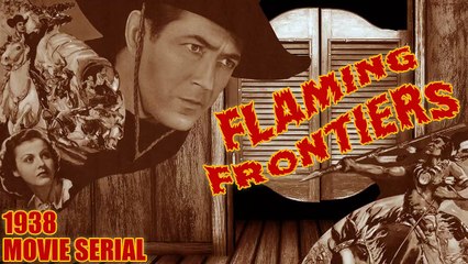 Flaming Frontiers (1938) Episode 9- Toll Of The Torrent