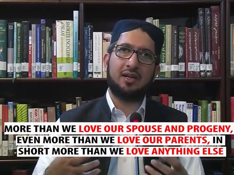 Faith is not complete until the believers gets to Love his Prophet Muhammad (PBUH) more than anything