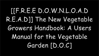 [Rfota.[F.R.E.E] [D.O.W.N.L.O.A.D] [R.E.A.D]] The New Vegetable Growers Handbook: A Users Manual for the Vegetable Garden by Frank TozerEliot ColemanFrank TozerBen Hartman P.P.T