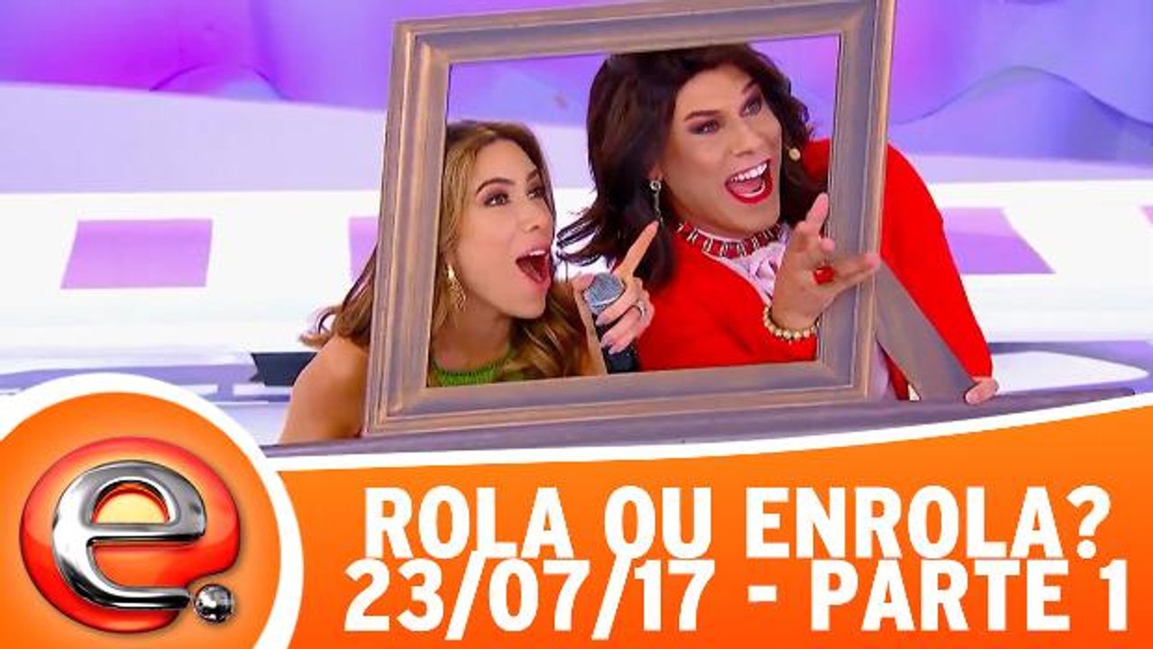 Rola ou Enrola - 23.07.17 - Parte 1