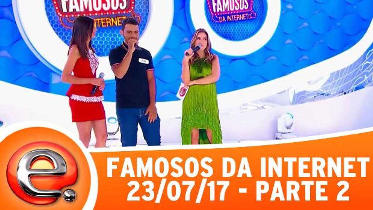 Famosos da Internet - 23.07.17 - Parte 2
