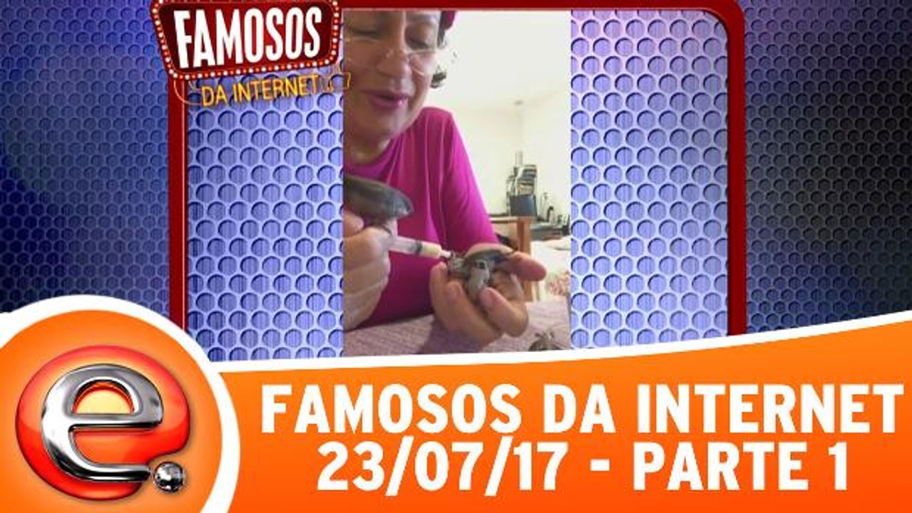 Famosos da Internet - 23.07.17 - Parte 1