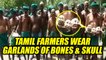 Tamil Nadu farmers protest with garlands of human bones & skull, Watch Video | Oneindia News