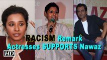 Actresses SUPPORTS Nawazuddin over racism remark