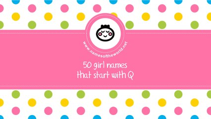 50 girl names that start with Q - the best baby names - www.namesoftheworld.net