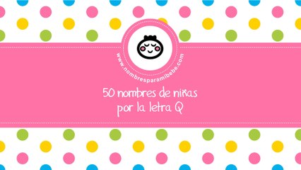 50 nombres para niñas por Q - los mejores nombres de bebé - www.nombresparamibebe.com