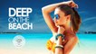 Deep on the Beach - ✭ The Best of Summer Deep House (Chill Out Mix 2017)