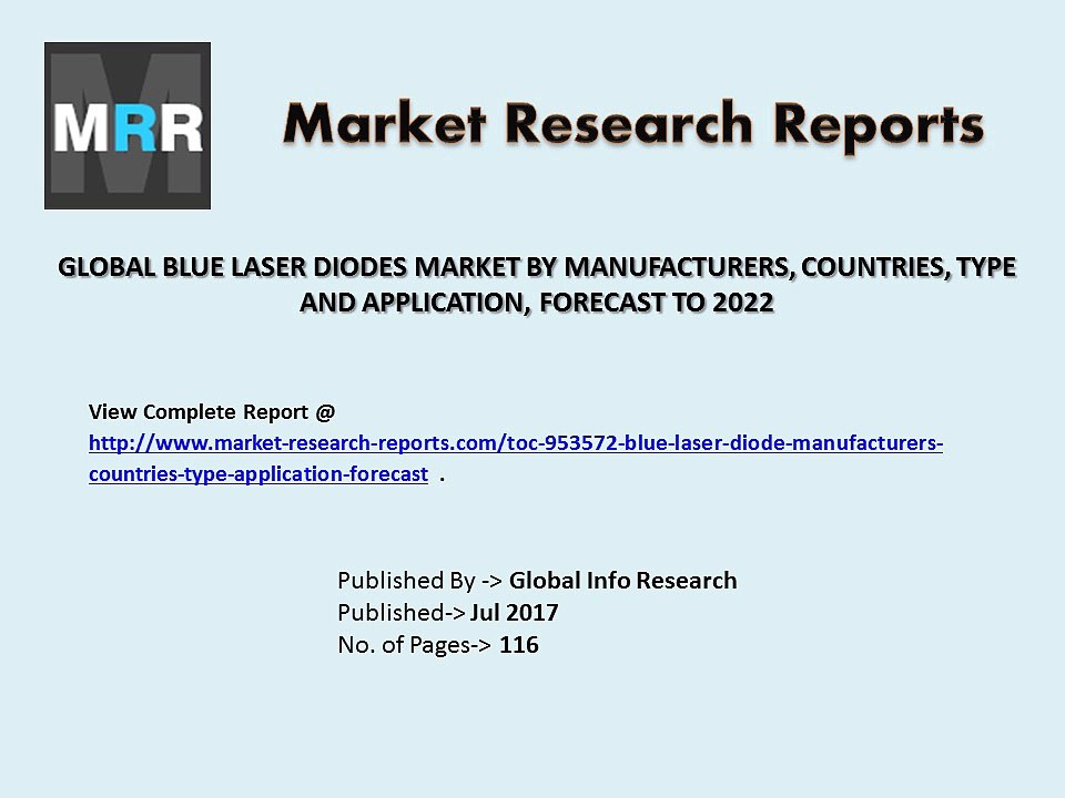 Blue Laser Diodes Market 2017 to 2022 Global Trends, Share, Size Forecast to 2022