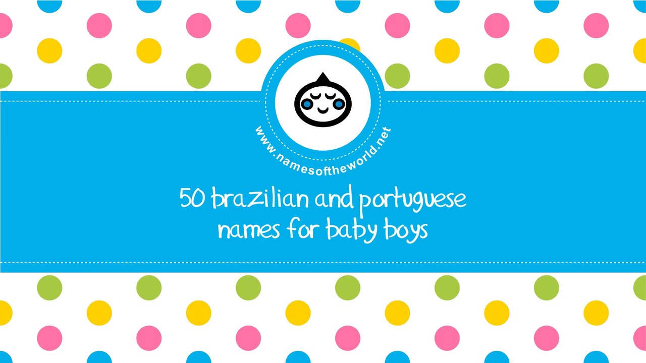 50 Brazilian and Portuguese names for baby boys - www.namesoftheworld.net