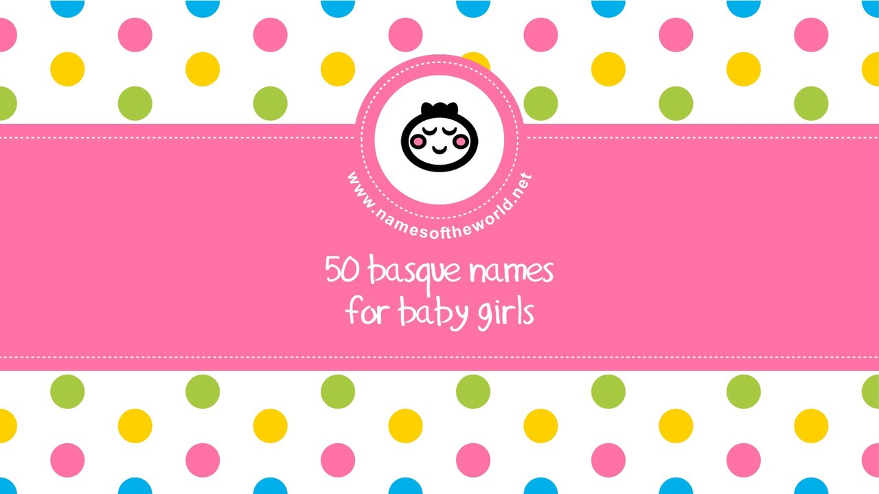 50 Basque names for baby girl - the best baby names - www.namesoftheworld.net