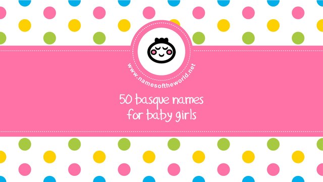 50 Basque names for baby girl - the best baby names - namesoftheworld.net