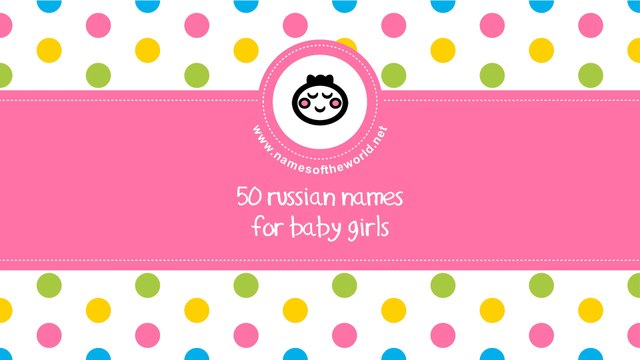 50 Russian names for baby girls - the best baby names - namesoftheworld.net