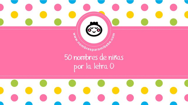 50 nombres para niñas por O - los mejores nombres de bebé - nombresparamibebe.com