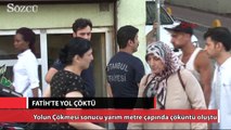 Fatih’te yol çöktü