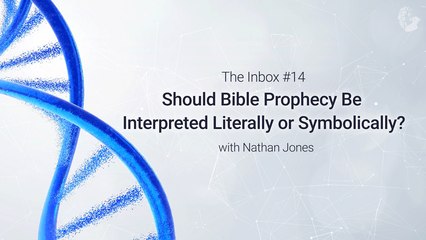 The Inbox #14: Should Bible Prophecy Be Interpreted Literally or Symbolically?